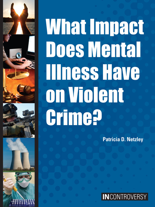 Title details for What Impact Does Mental Illness Have on Violent Crime? by Patricia D. Netzley - Available